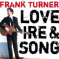 Saturday Night Musical Outro: Frank Turner – Love Ire & Song