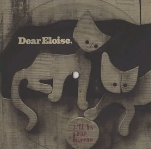 Dear Eloise - I'll Be Your Mirror